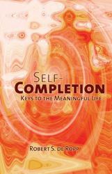 Self-Completion : Keys to the Meaningful Life