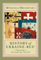 History of Ukraine-Rus' : Volume 8. the Cossack Age, 1626-1650