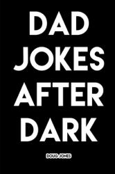 Dad Jokes after Dark : Hilarious and Borderline Inappropriate Jokes