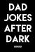 Dad Jokes after Dark : Hilarious and Borderline Inappropriate Jokes