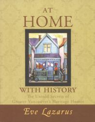 At Home with History : The Untold Secrets of Greater Vancouver's Heritage Homes