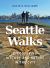 Seattle Walks : Discovering History and Nature in the City