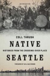 Native Seattle : Histories from the Crossing-Over Place