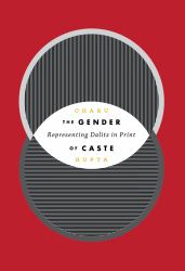 The Gender of Caste : Representing Dalits in Print