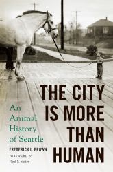 The City Is More Than Human : An Animal History of Seattle
