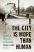 The City Is More Than Human : An Animal History of Seattle