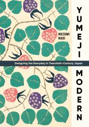 Yumeji Modern : Designing the Everyday in Twentieth-Century Japan