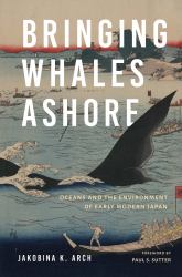 Bringing Whales Ashore : Oceans and the Environment of Early Modern Japan