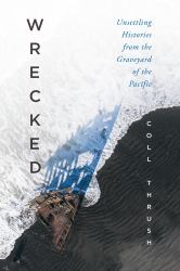 Wrecked : Unsettling Histories from the Graveyard of the Pacific