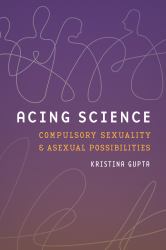 Acing Science : Compulsory Sexuality and Asexual Possibilities