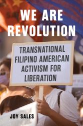 We Are Revolution : Transnational Filipino American Activism for Liberation