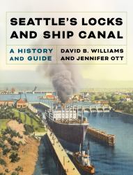 Seattle's Locks and Ship Canal : A History and Guide