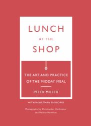 Lunch at the Shop : The Art and Practice of the Midday Meal