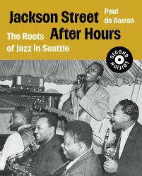 Jackson Street after Hours : The Roots of Jazz in Seattle