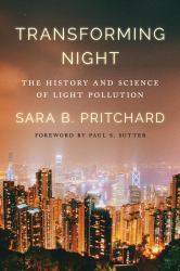 Transforming Night : The History and Science of Light Pollution