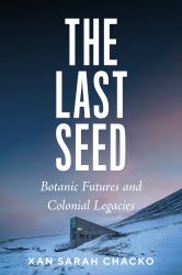 The Last Seed : Botanic Futures and Colonial Legacies