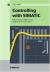 Controlling with SIMATIC : Practice Book for SIMATIC S7 and SIMATIC PCS7 Control Systems