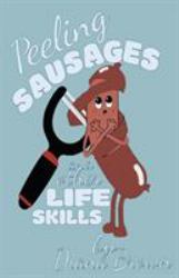 Peeling Sausages : And Other Life Skills