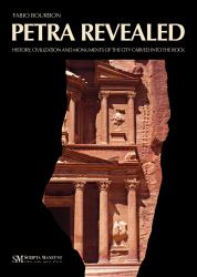 Petra Revealed. History, Civilization and Monuments of the City Carved into the Rock
