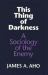 This Thing of Darkness : A Sociology of the Enemy