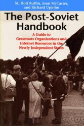Post-Soviet Handbook : A Guide to Grassroots Organizations and Internet Resources in the Newly Independent States