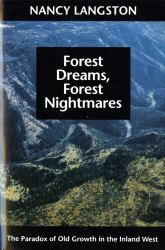 Forest Dreams, Forest Nightmares : The Paradox of Old Growth in the Inland West