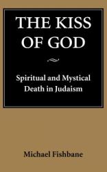 The Kiss of God : Spiritual and Mystical Death in Judaism