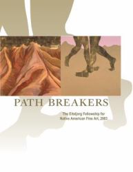 Path Breakers : The Eiteljorg Fellowship for Native American Fine Art 2003