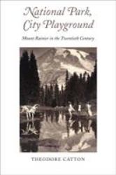 National Park, City Playground : Mount Rainier in the Twentieth Century