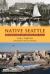Native Seattle : Histories from the Crossing-Over Place