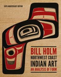 Northwest Coast Indian Art : An Analysis of Form, 50th Anniversary Edition