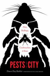 Pests in the City : Flies, Bedbugs, Cockroaches, and Rats