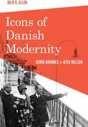 Icons of Danish Modernity : Georg Brandes and Asta Nielsen