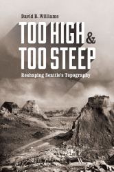 Too High and Too Steep : Reshaping Seattle's Topography