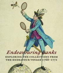 Endeavouring Banks : Exploring Collections from the Endeavour Voyage 1768-1771