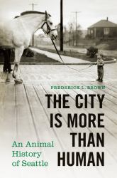 The City Is More Than Human : An Animal History of Seattle