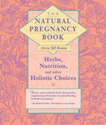 The Natural Pregnancy Book : Herbs, Nutrition, and Other Holistic Choices