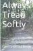 Always Tread Softly : Tread Softly, Because You Tread on My Dreams. W. B. Yeats