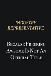 Industry Representative Because Freeking Awsome Is Not an Official Title : Writing Careers Journals and Notebook. a Way Towards Enhancement