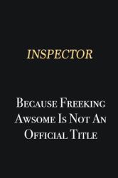 Inspector Because Freeking Awsome Is Not an Official Title : Writing Careers Journals and Notebook. a Way Towards Enhancement