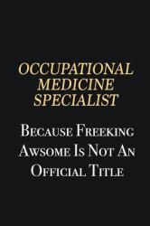 Occupational Medicine Specialist Because Freeking Awsome Is Not an Official Title : Writing Careers Journals and Notebook. a Way Towards Enhancement
