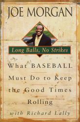 Long Balls, No Strikes : What Baseball Must Do to Keep the Good Times Rolling