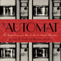 The Automat : The History, Recipes, and Allure of Horn and Hardart's Masterpiece