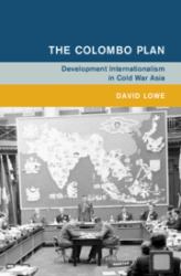 The Colombo Plan : Development Internationalism in Cold War Asia