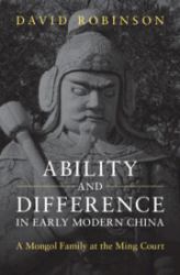 Ability and Difference in Early Modern China : A Mongol Family at the Ming Court