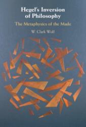 Hegel's Inversion of Philosophy : The Metaphysics of the Made