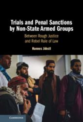 Trials and Penal Sanctions by Non-State Armed Groups : Between Rough Justice and Rebel Rule of Law