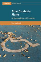 After Disability Rights : Confronting Ableism at Life's Margins