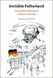 Invisible Fatherland : Constitutional Patriotism in Weimar Germany