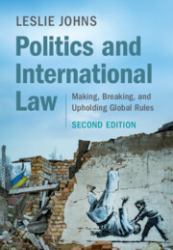Politics and International Law : Making, Breaking, and Upholding Global Rules